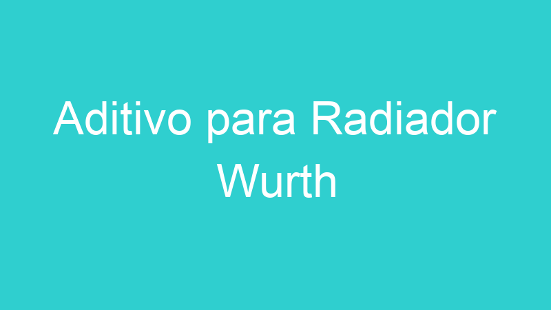 Aditivo para Radiador Wurth