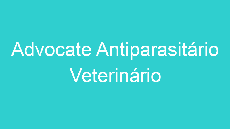 Advocate Antiparasitário Veterinário