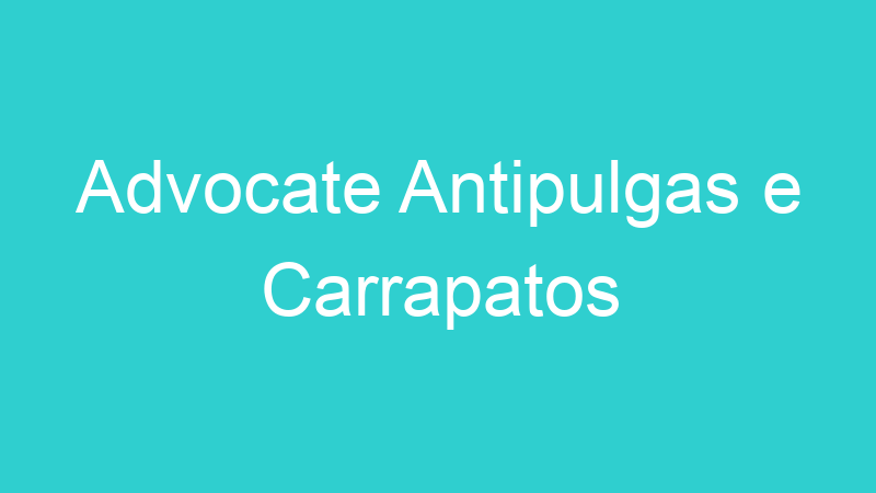 Advocate Antipulgas e Carrapatos