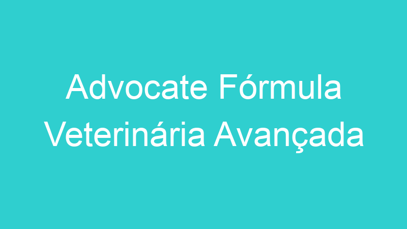 Advocate Fórmula Veterinária Avançada