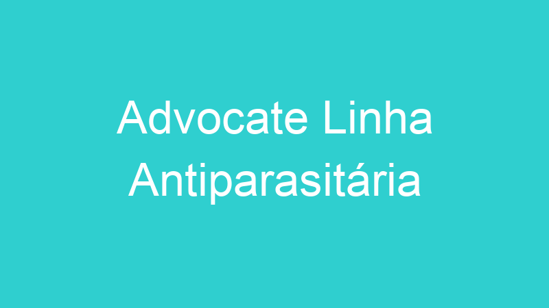 Advocate Linha Antiparasitária