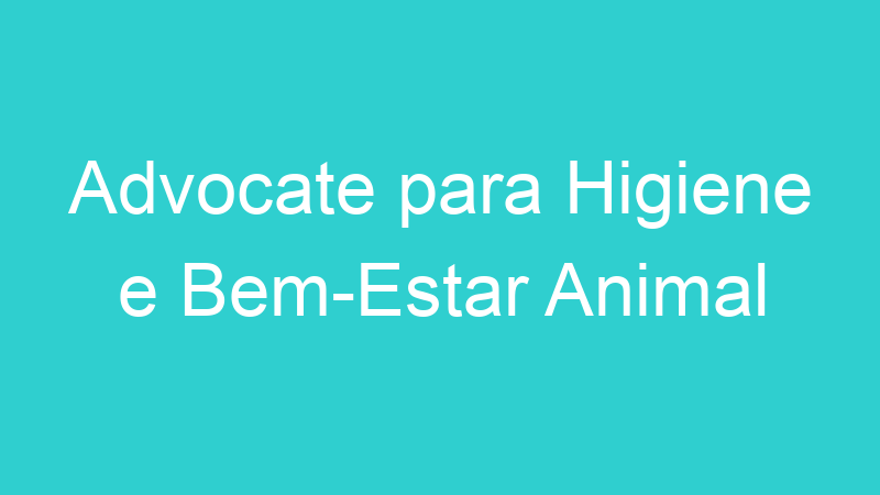 Advocate para Higiene e Bem-Estar Animal