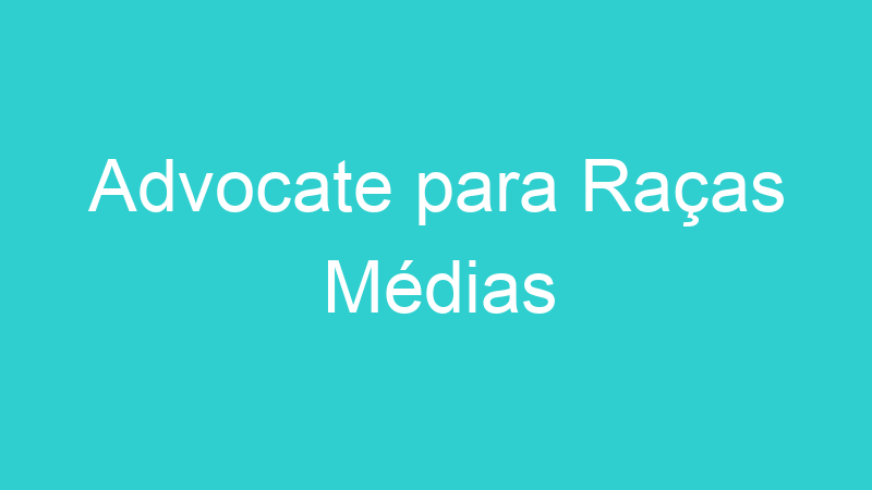 Advocate para Raças Médias