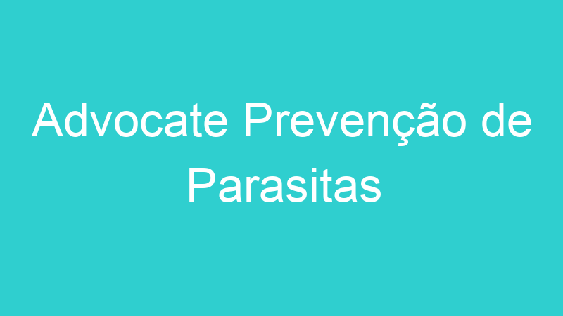 Advocate Prevenção de Parasitas