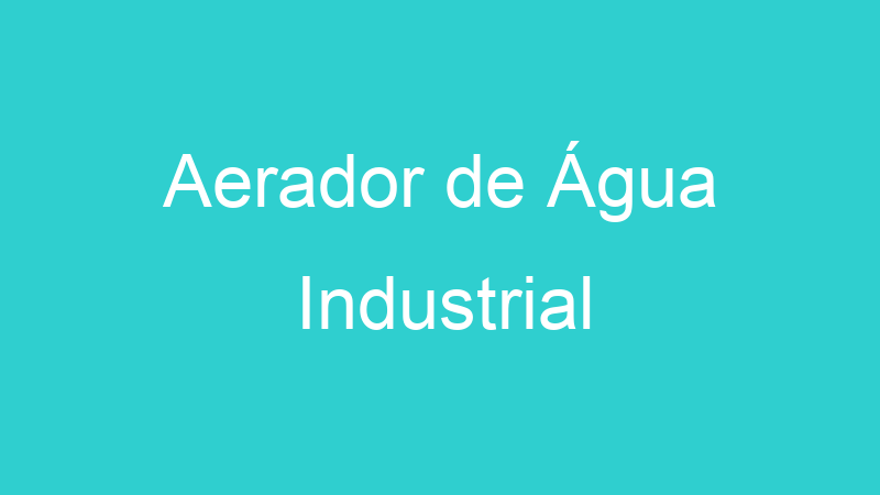 Aerador de Água Industrial