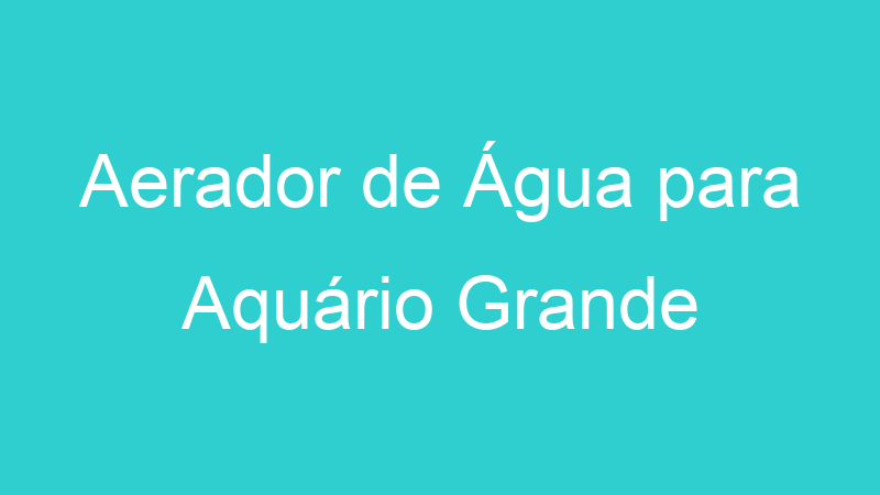 Aerador de Água para Aquário Grande