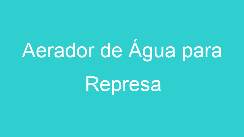 Aerador de Água para Represa