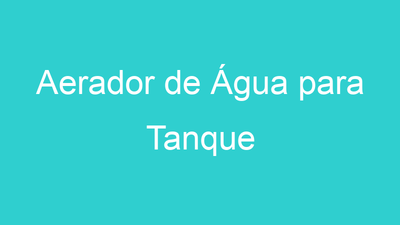 Aerador de Água para Tanque