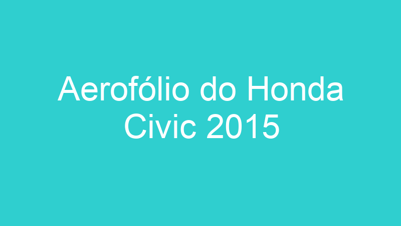 Aerofólio do Honda Civic 2015