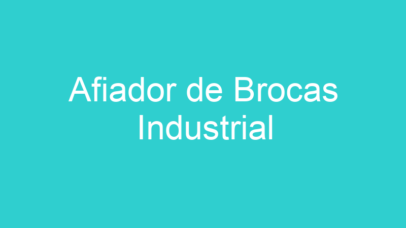Afiador de Brocas Industrial