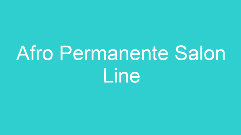 Afro Permanente Salon Line