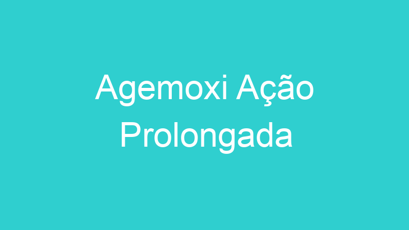 Agemoxi Ação Prolongada