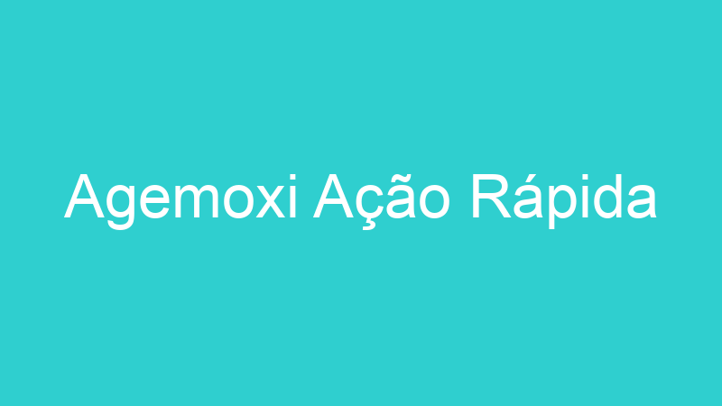 Agemoxi Ação Rápida