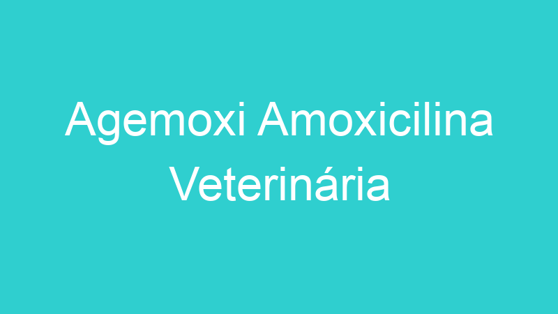 Agemoxi Amoxicilina Veterinária