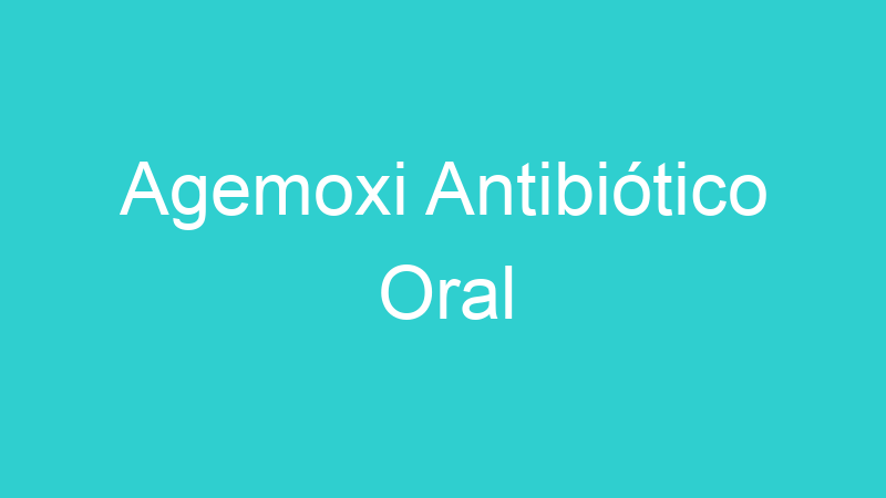 Agemoxi Antibiótico Oral