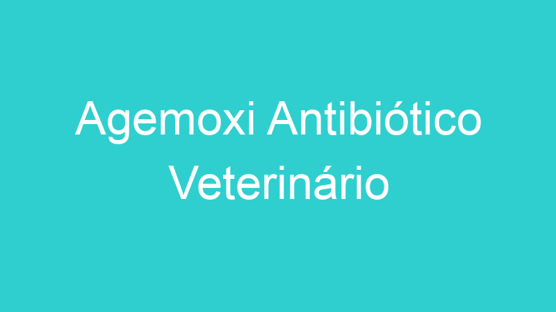 Agemoxi Antibiótico Veterinário