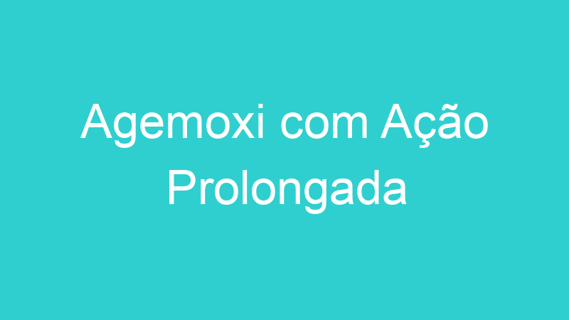 Agemoxi com Ação Prolongada