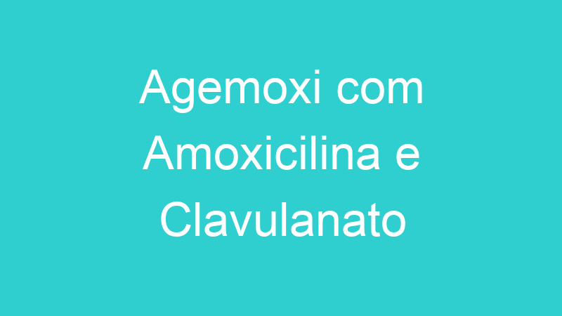 Agemoxi com Amoxicilina e Clavulanato