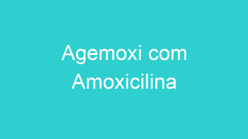 Agemoxi com Amoxicilina