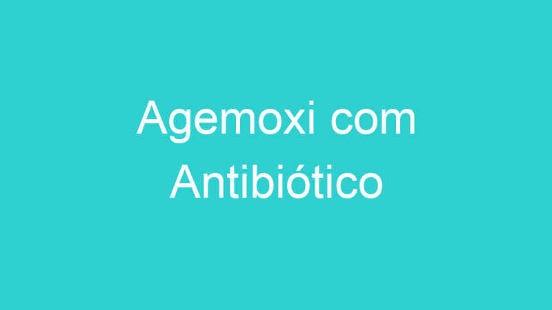 Agemoxi com Antibiótico