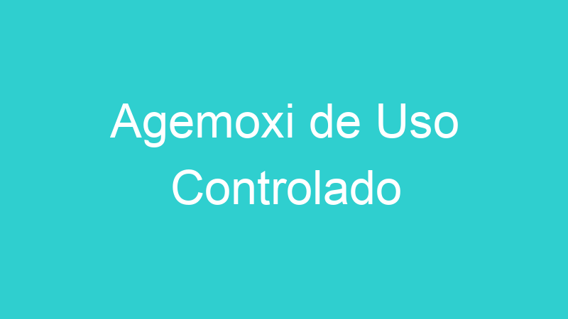 Agemoxi de Uso Controlado
