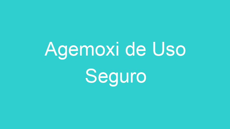 Agemoxi de Uso Seguro