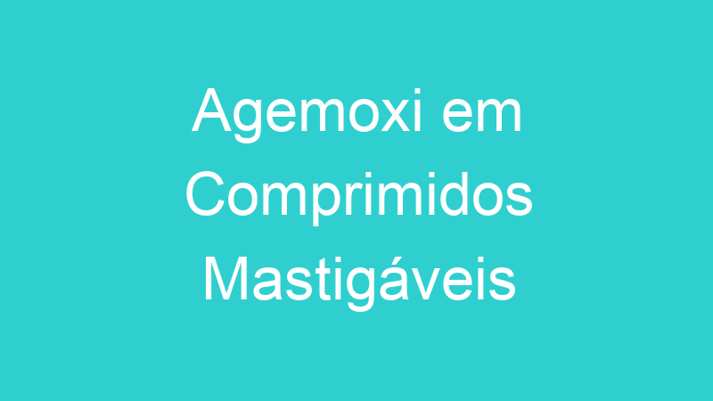 Agemoxi em Comprimidos Mastigáveis