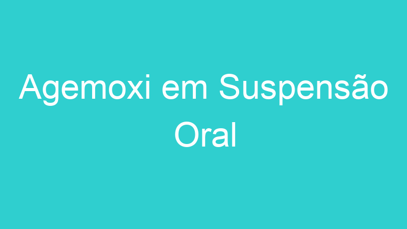 Agemoxi em Suspensão Oral