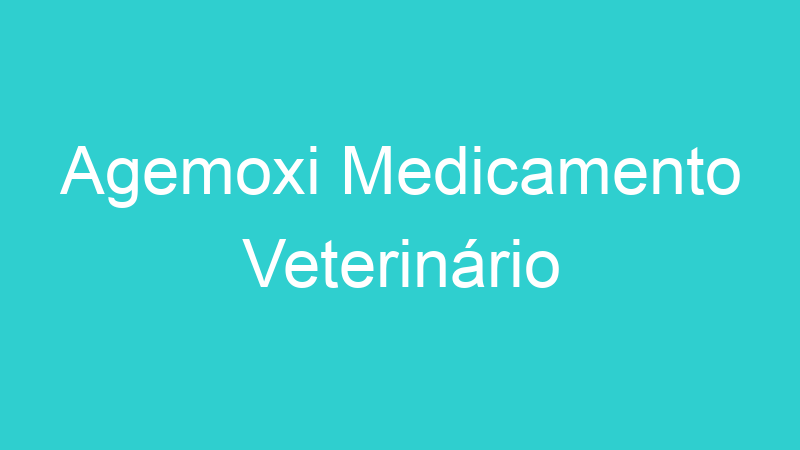 Agemoxi Medicamento Veterinário