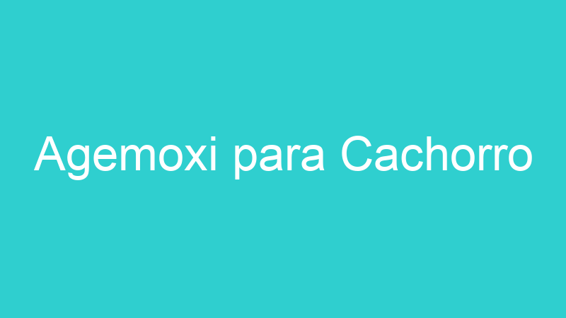 Agemoxi para Cachorro