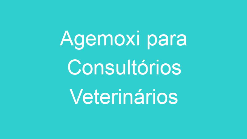 Agemoxi para Consultórios Veterinários