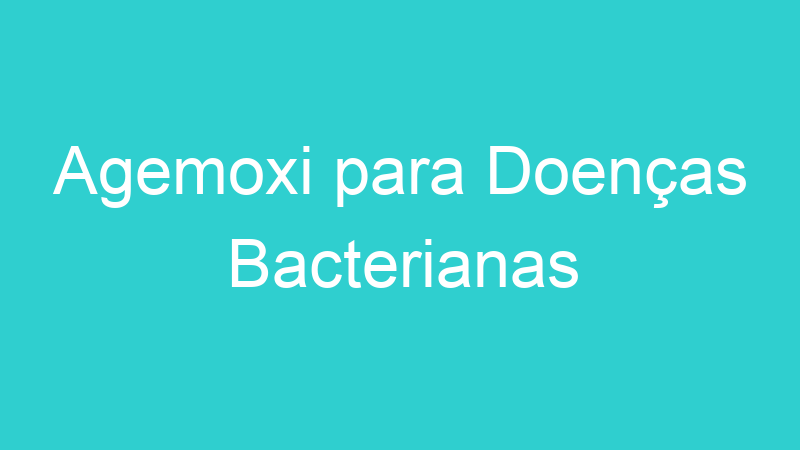 Agemoxi para Doenças Bacterianas