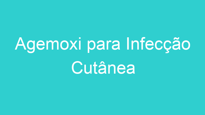 Agemoxi para Infecção Cutânea