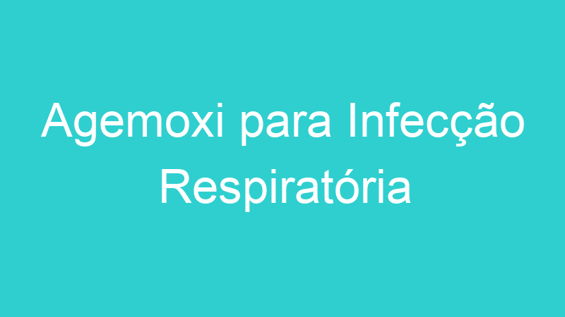 Agemoxi para Infecção Respiratória
