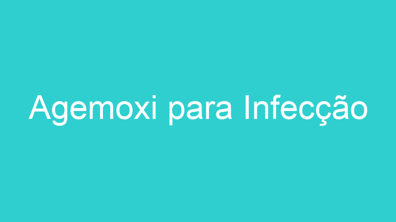 Agemoxi para Infecção