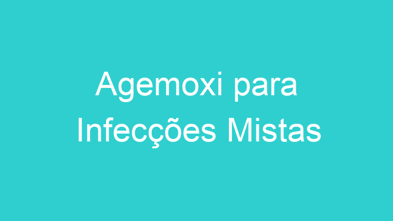 Agemoxi para Infecções Mistas