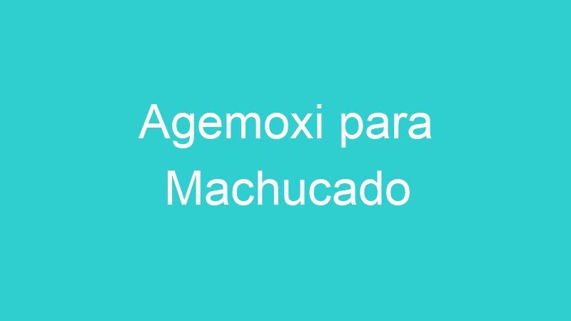 Agemoxi para Machucado
