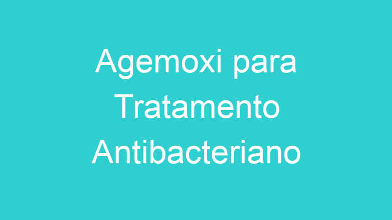 Agemoxi para Tratamento Antibacteriano