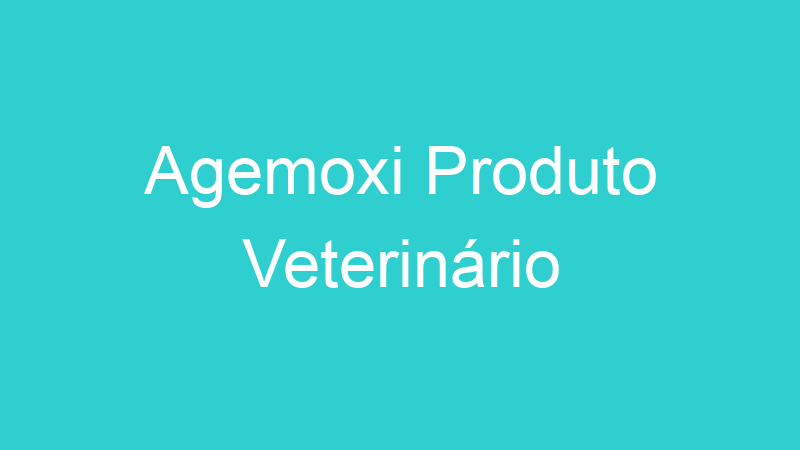 Agemoxi Produto Veterinário