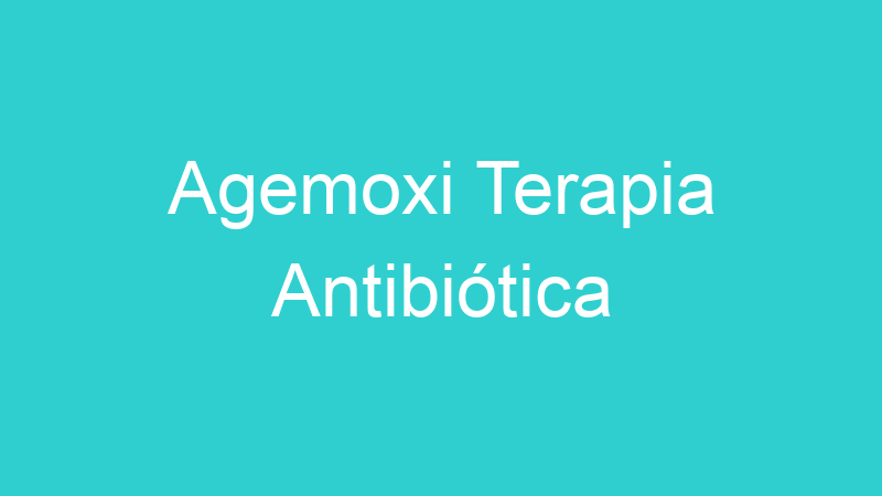 Agemoxi Terapia Antibiótica