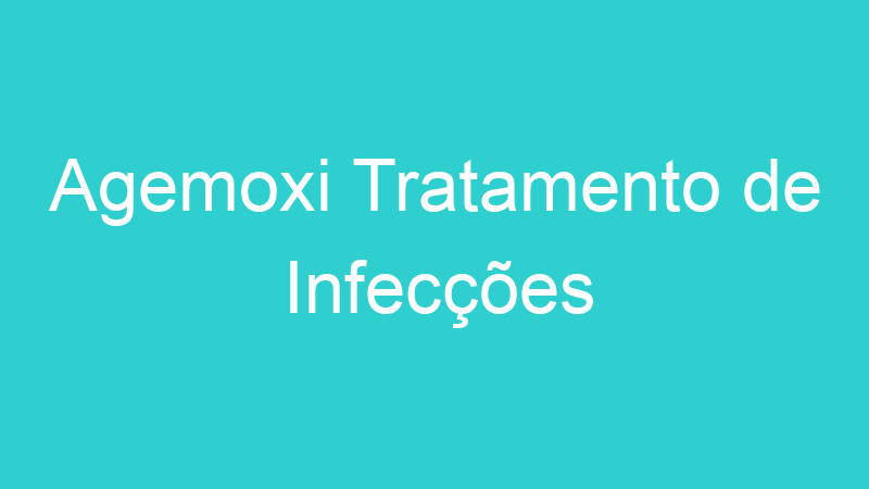 Agemoxi Tratamento de Infecções