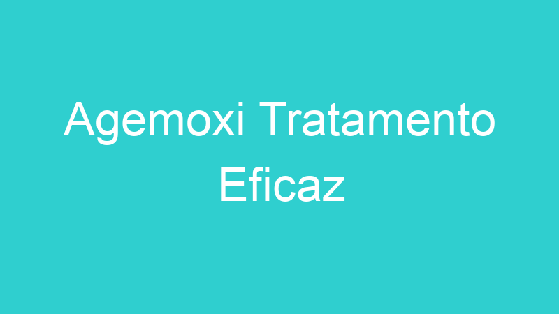 Agemoxi Tratamento Eficaz