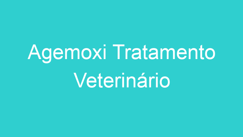 Agemoxi Tratamento Veterinário
