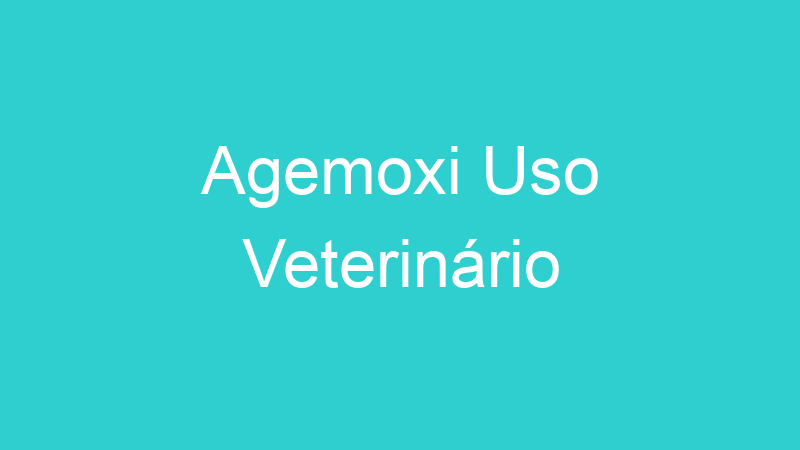 Agemoxi Uso Veterinário