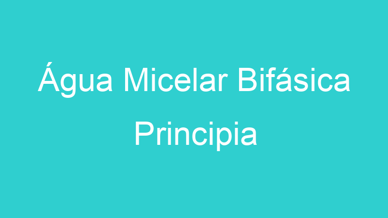 Água Micelar Bifásica Principia