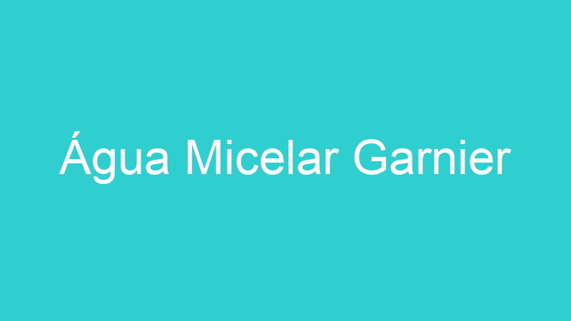 Água Micelar Garnier