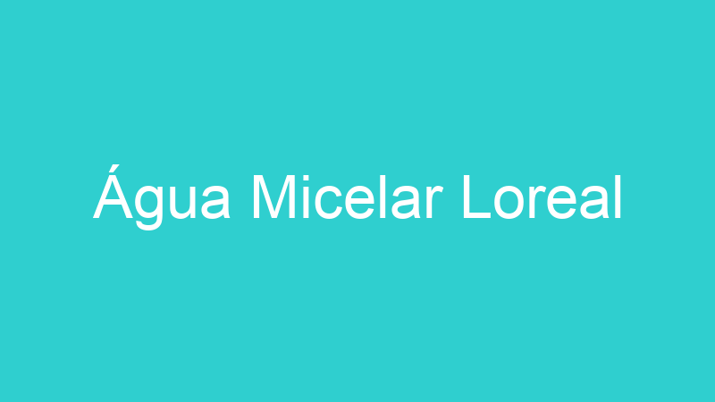 Água Micelar Loreal