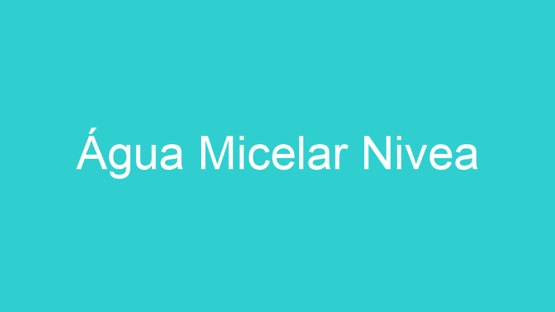Água Micelar Nivea