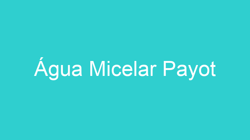 Água Micelar Payot