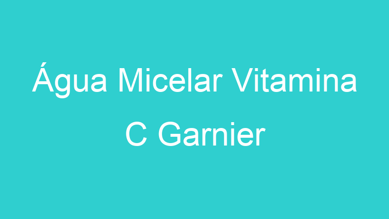 Água Micelar Vitamina C Garnier